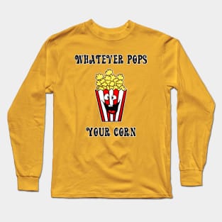 Whatever Pops Your Corn Long Sleeve T-Shirt